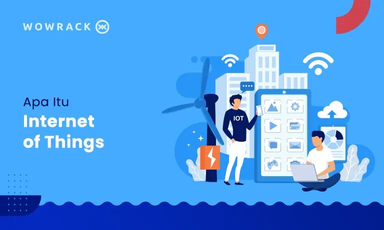 Apa Itu IoT (Internet of Things), Cara Kerja dan Manfaatnya