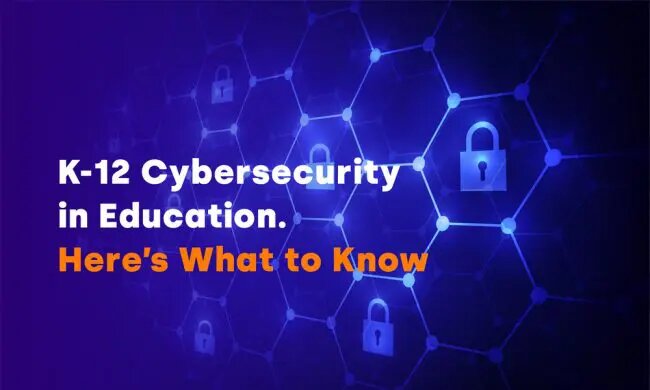 K-12 Cybersecurity in Education. Here’s What to Know?