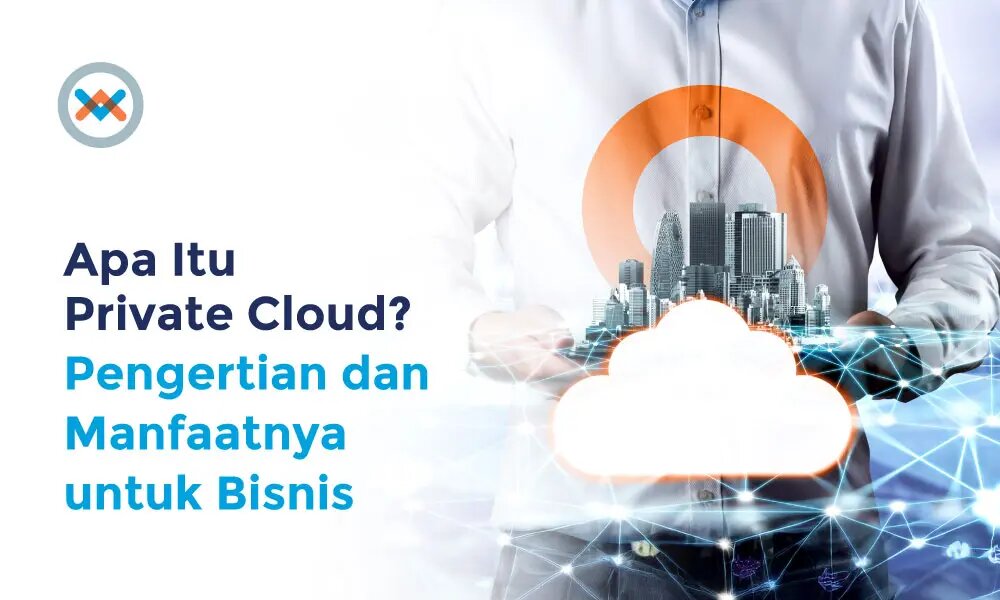 Apa Itu Private Cloud, Pengertian dan Layanan di Indonesia