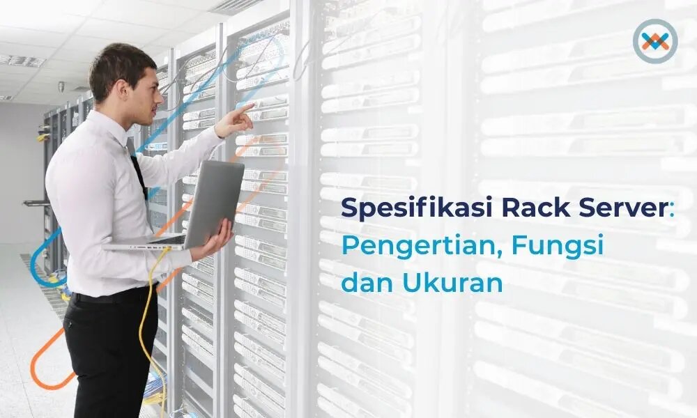 Ukuran Rack Server, Spesifikasi, Pengertian, Fungsi dan Ukuran
