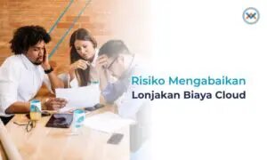 Risiko Mengabaikan Lonjakan Biaya Cloud