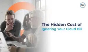 The True Cost of Ignoring Your Cloud Bill