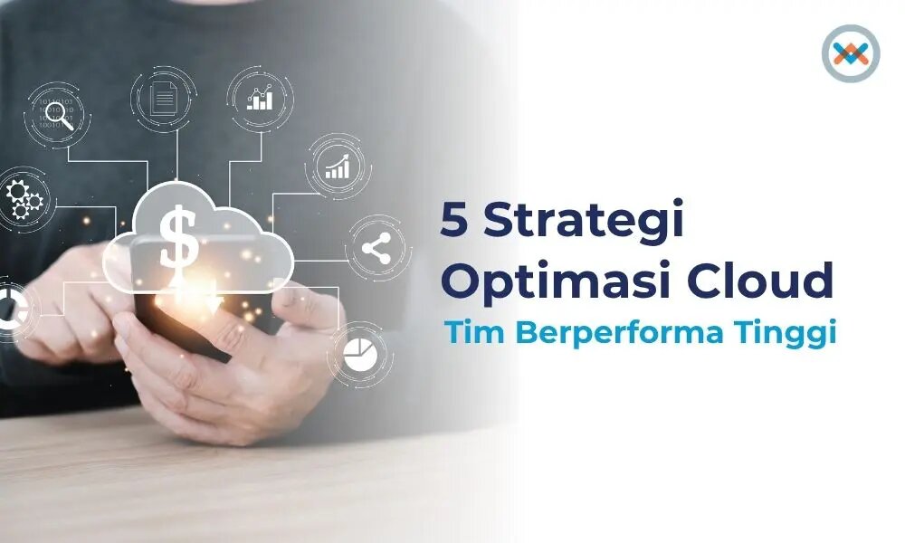 5 Strategi Optimasi Cloud Tim Berperforma Tinggi