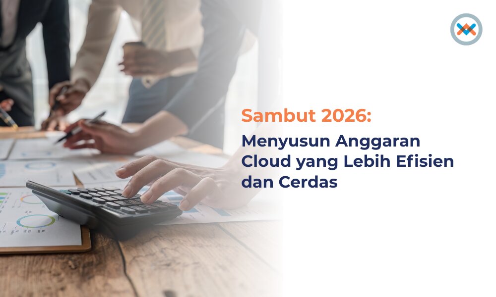 Sambut 2026: Menyusun Anggaran Cloud yang Lebih Efisien dan Cerdas