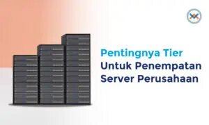 Pentingnya Tier Untuk Penempatan Server Perusahaan