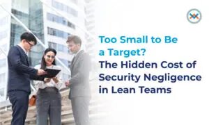 Too Small to Be a Target? The Hidden Cost of Security Neglect in Lean Teams