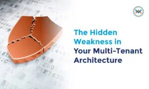 The Hidden Weakness in Your Multi-Tenant Architecture