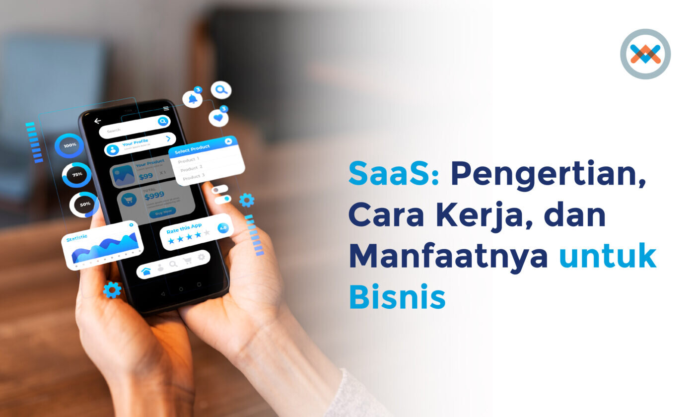 SaaS: Pengertian, Cara Kerja, dan Manfaatnya untuk Bisnis Anda