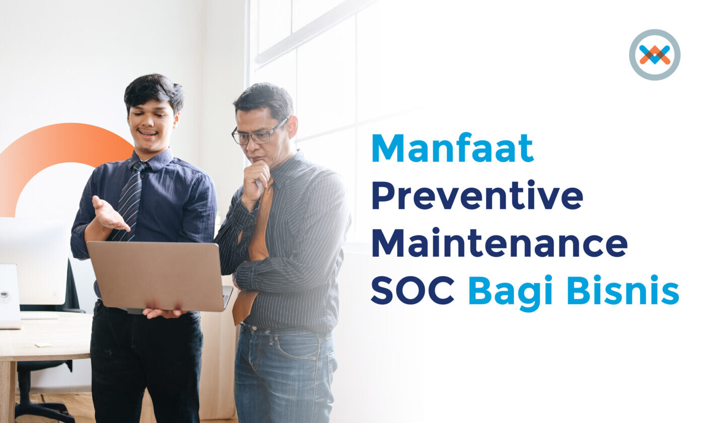 Manfaat Preventive Maintenance SOC Bagi Bisnis