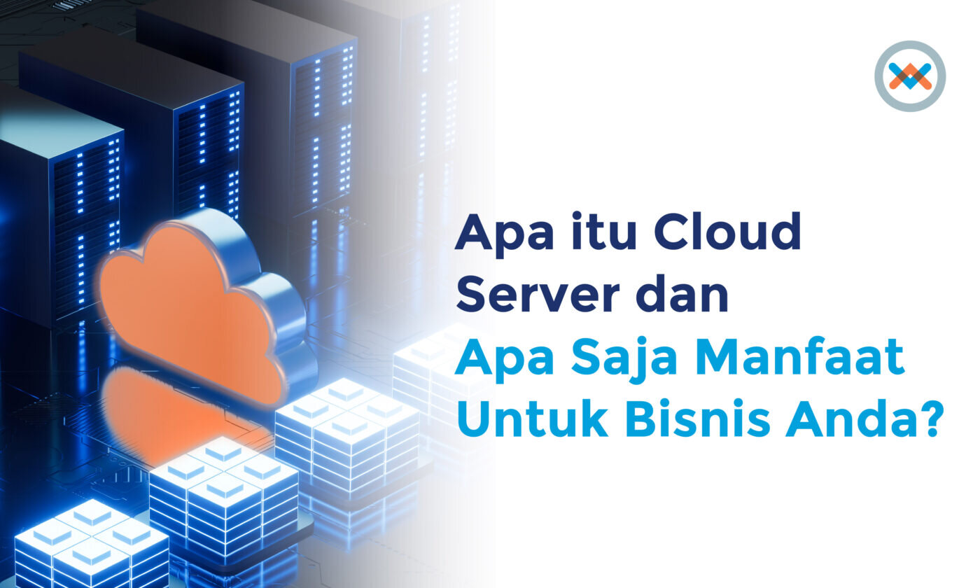 Apa Itu Cloud Server, Pengertian, Contoh, Cara Kerja & Penyedianya