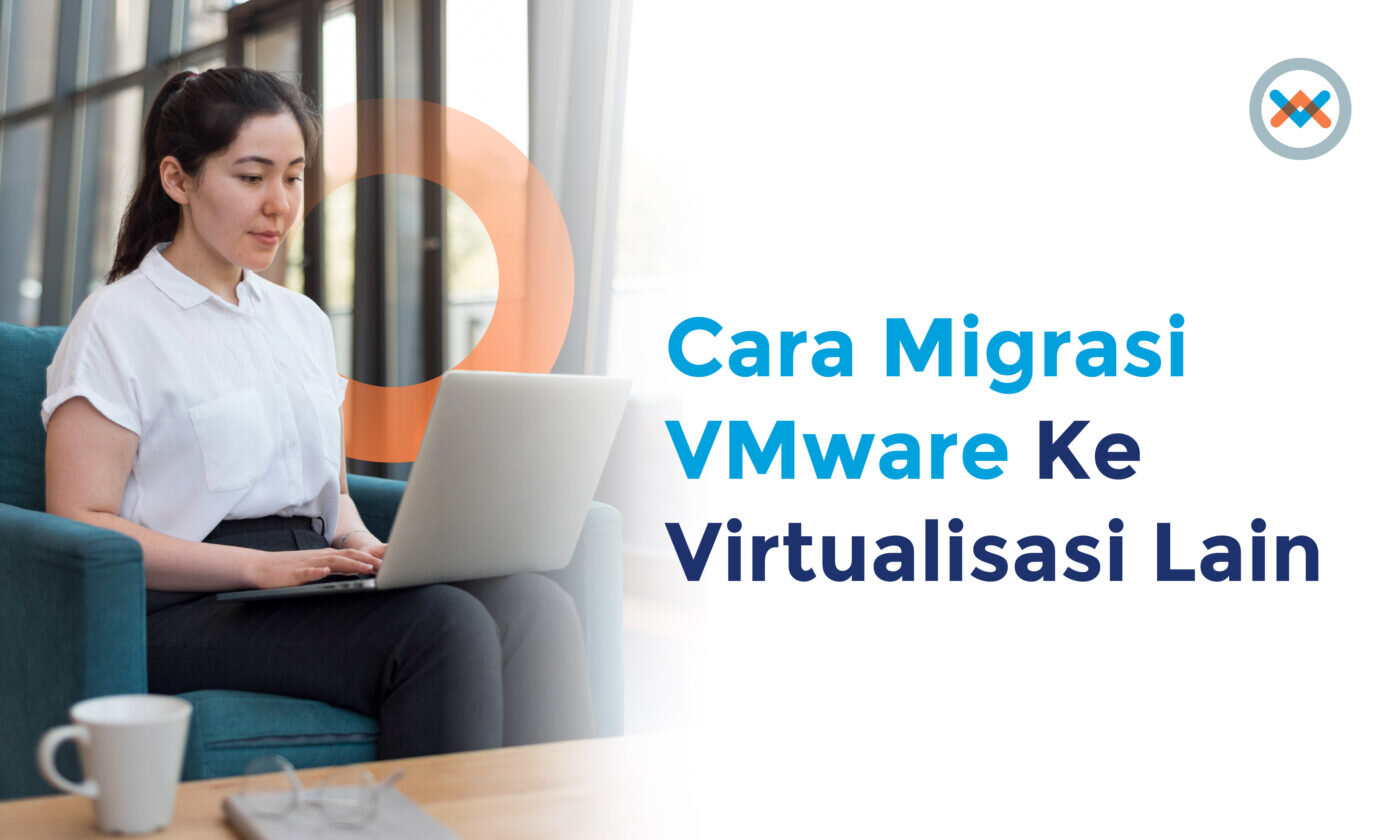 Cara Migrasi VMware Ke Virtualisasi Lain Tanpa Down