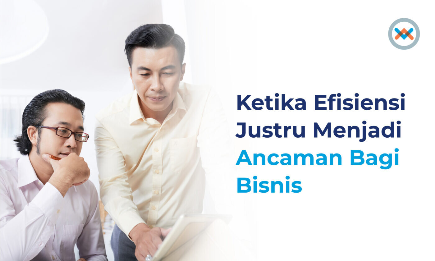 Ketika Efisiensi Justru Menjadi Ancaman Bagi Bisnis