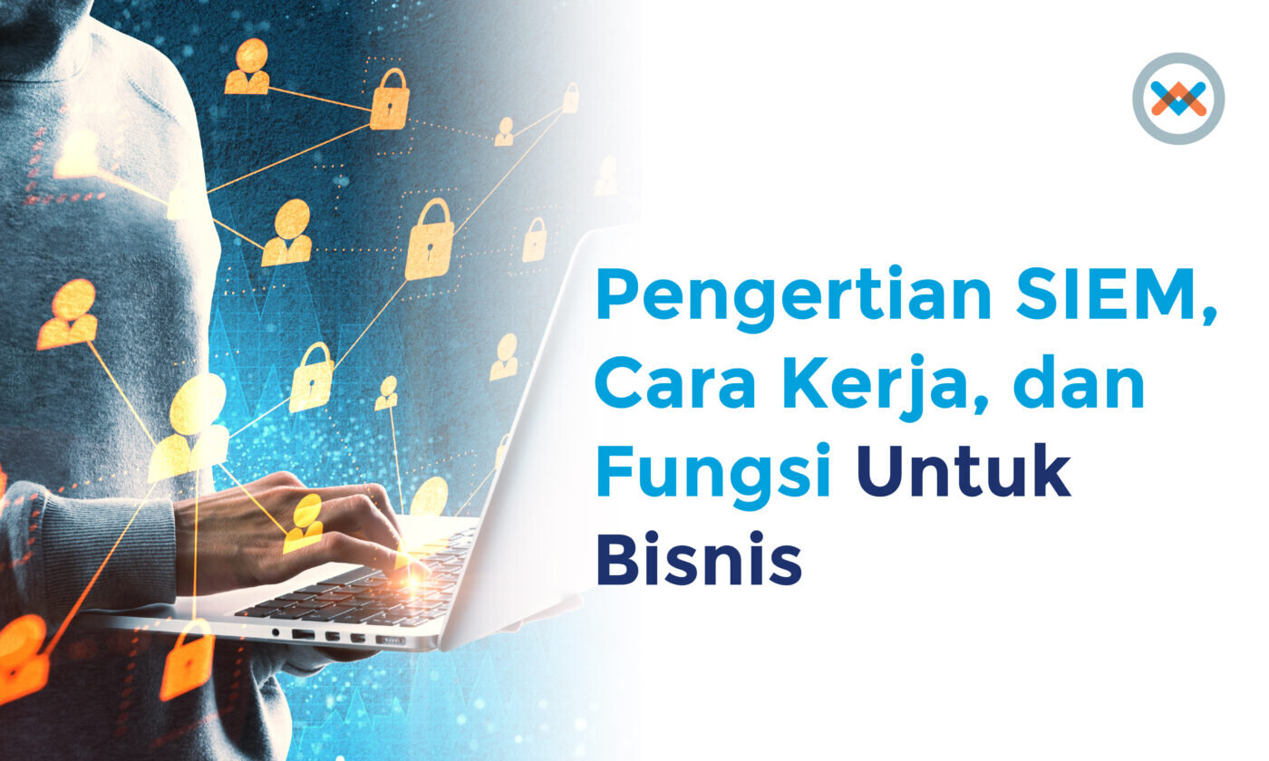 Pengertian SIEM, Sejarah, Cara Kerja, Contoh dan Fungsi