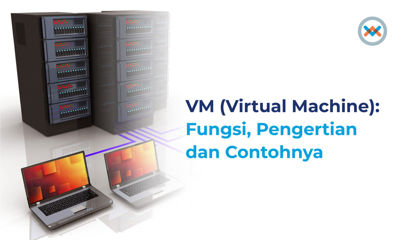VM (Virtual machine): Fungsi, Pengertian dan Contohnya