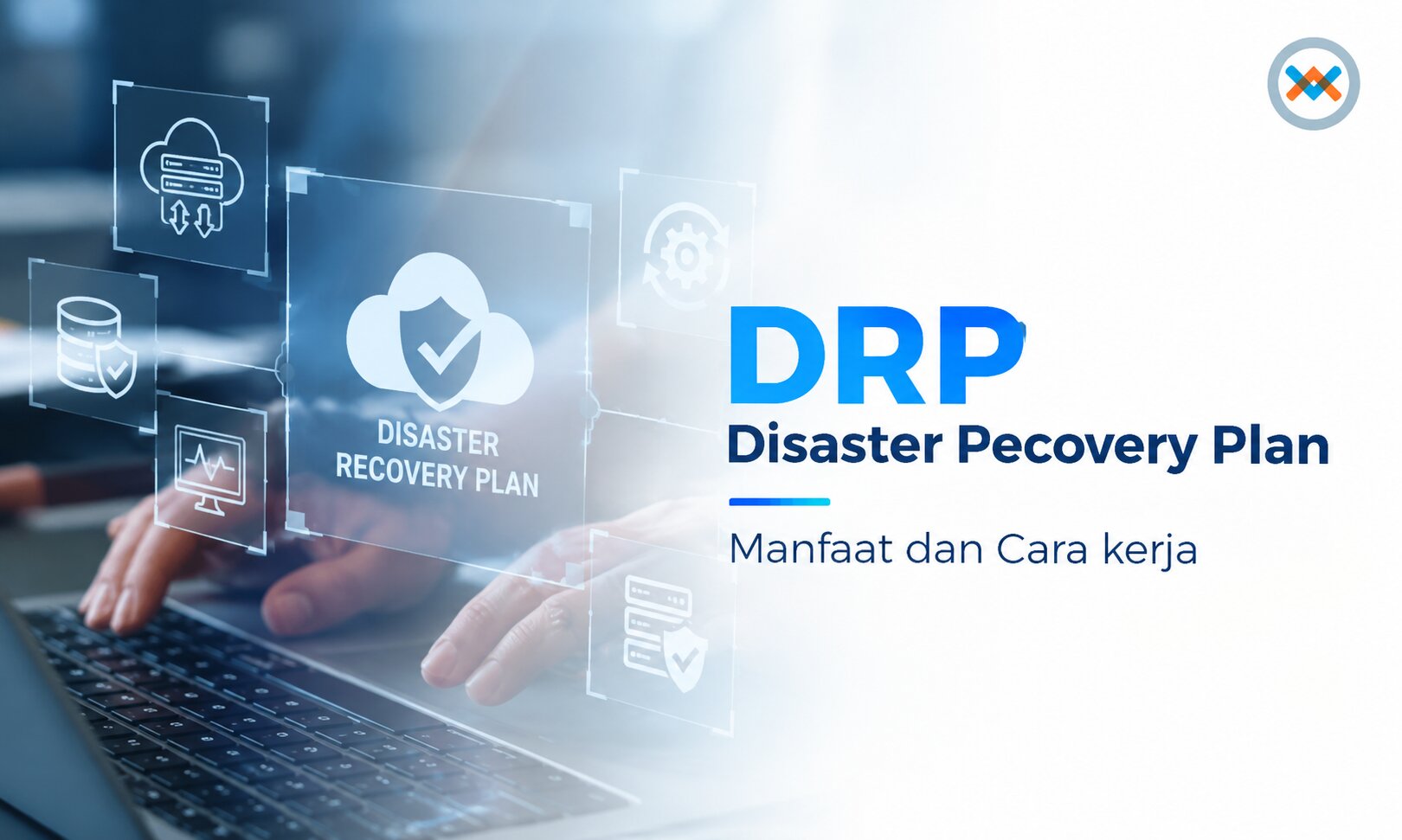 Apa itu DRP (Disaster Recovery Plan) dan Cara Kerjanya