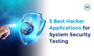 5 Best Hacker Applications for System Security Testing
