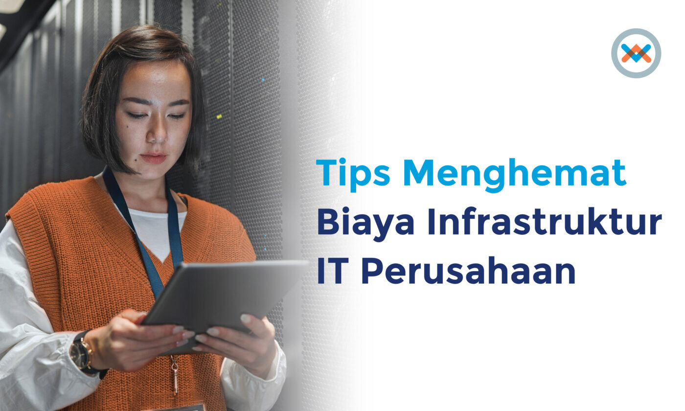 Tips Cara Menghemat Biaya Infrastruktur IT Perusahaan
