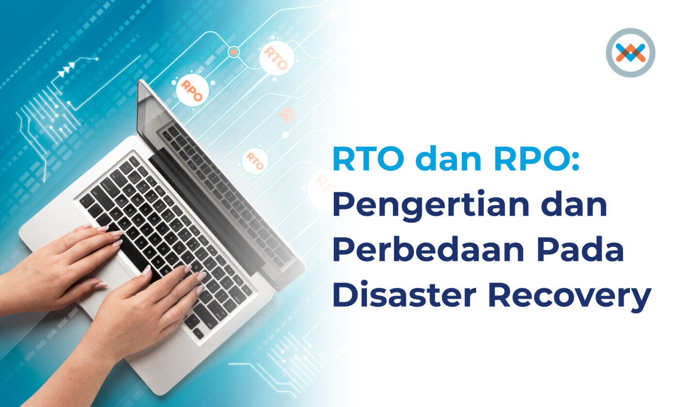 RTO dan RPO: Pengertian & Perbedaan Pada Disaster Recovery