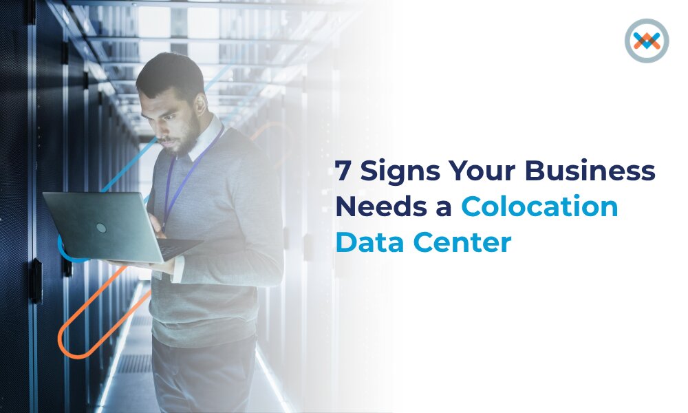 7 Signs Your Business Needs a Colocation Data Center
