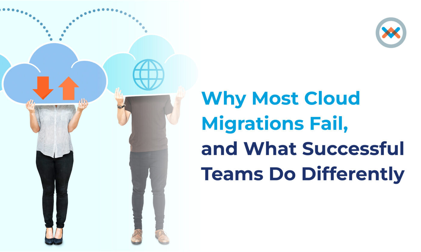 Why Most Cloud Migration Fail, and What Successful Teams Do Differently