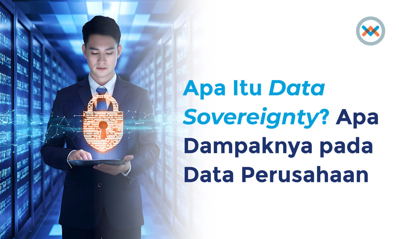 Apa Itu Data Sovereignty? Apa Dampaknya pada Data Perusahaan