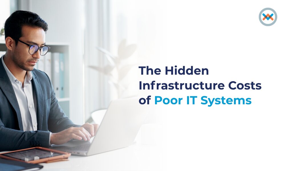 The Hidden Infrastructure Costs of Poor IT Systems